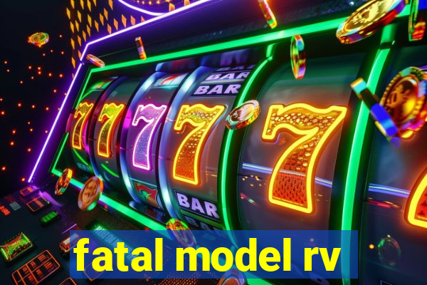 fatal model rv